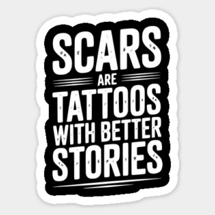 Scars are Tattoos with Better Stories Magnet