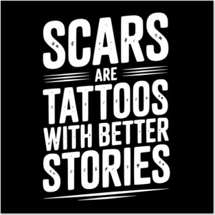Scars are Tattoos with Better Stories Posters and Art