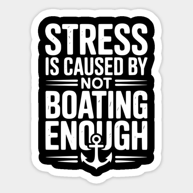 Stress is Caused by Not Boating Enough Magnet by Frank Ring