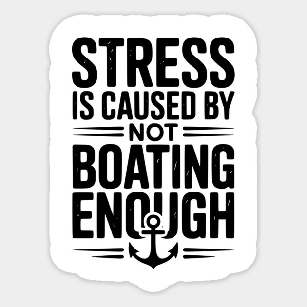 Stress is Caused by Not Boating Enough Magnet by Frank Ring