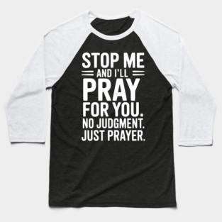 Stop Me and I’ll Pray For You No Judgment Just Prayer Baseball T-Shirt