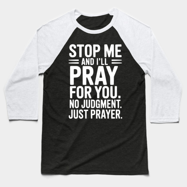 Stop Me and I’ll Pray For You No Judgment Just Prayer Baseball T-Shirt by Frank Ring