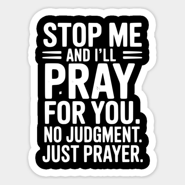 Stop Me and I’ll Pray For You No Judgment Just Prayer Sticker by Frank Ring