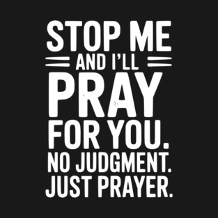 Stop Me and I’ll Pray For You No Judgment Just Prayer T-Shirt
