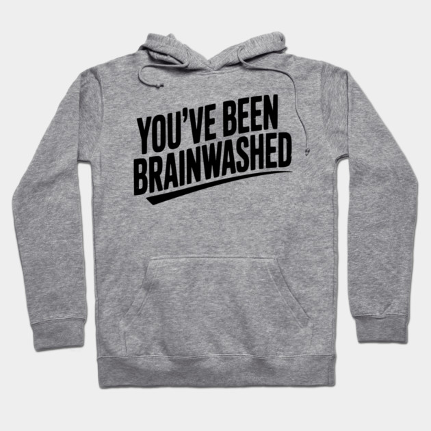 You’ve Been Brainwashed Hoodie by Frank Ring