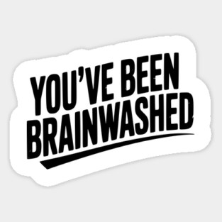 You’ve Been Brainwashed Sticker