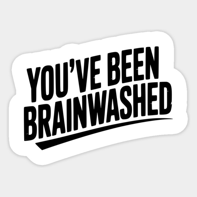 You’ve Been Brainwashed Sticker by Frank Ring