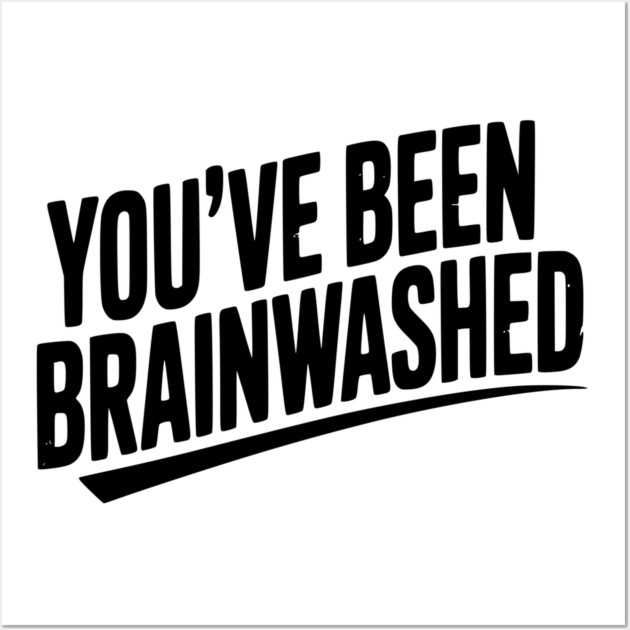 You’ve Been Brainwashed Wall Art by Frank Ring