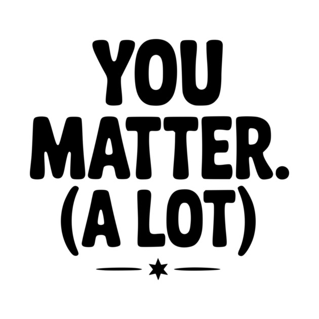 You Matter (A Lot) by Frank Ring