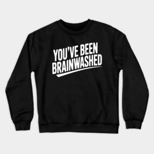 You’ve Been Brainwashed Crewneck Sweatshirt