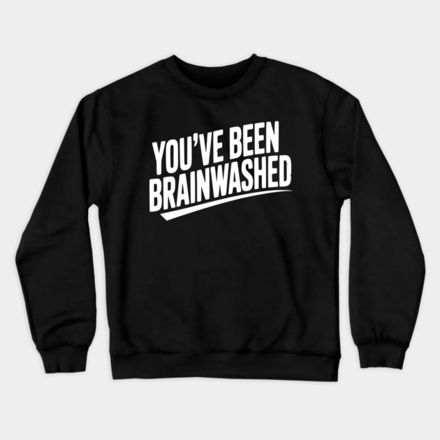 You’ve Been Brainwashed Crewneck Sweatshirt by Frank Ring