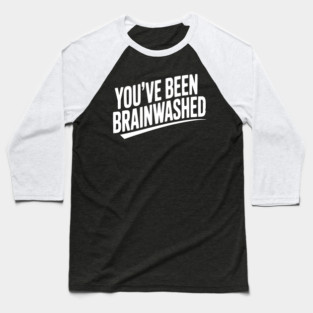 You’ve Been Brainwashed Baseball T-Shirt