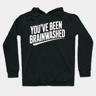 You’ve Been Brainwashed Hoodie