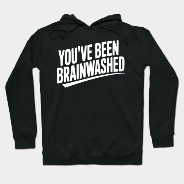 You’ve Been Brainwashed Hoodie by Frank Ring