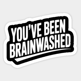 You’ve Been Brainwashed Sticker