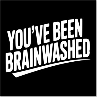 You’ve Been Brainwashed Posters and Art