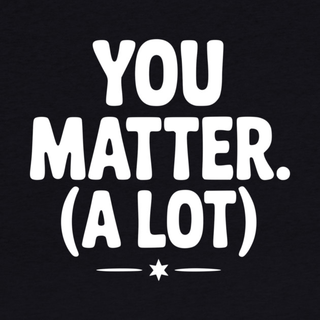 You Matter (A Lot) by Frank Ring