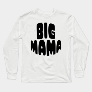 Big Mama Statement Long Sleeve T-Shirt
