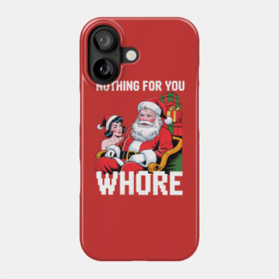 Nothing-For-You-Wh*re-Funny Phone Case