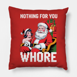 Nothing-For-You-Wh*re-Funny Pillow