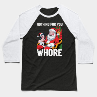 Nothing-For-You-Wh*re-Funny Baseball T-Shirt