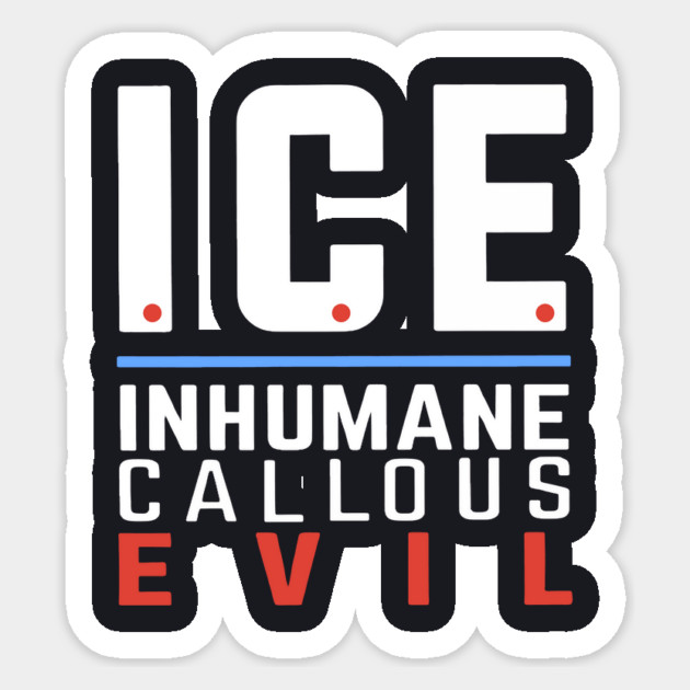 ICE Inhumane Callous Evil Sticker by Charles's Store 8