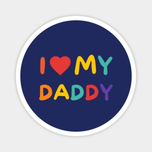 I Love My Daddy – Heartfelt Affection Magnet