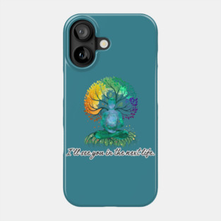 I'll See You in the Next Life - meditation tree Phone Case