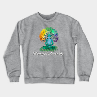 I'll See You in the Next Life - meditation tree Crewneck Sweatshirt