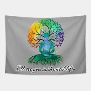 I'll See You in the Next Life - meditation tree Tapestry