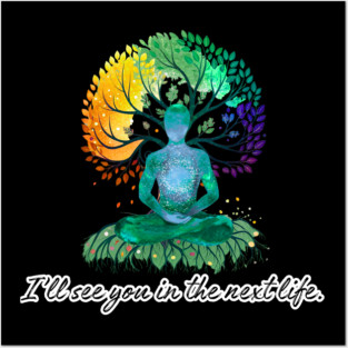I'll See You in the Next Life - meditation tree Posters and Art