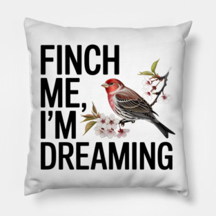 Finch Me, I'm Dreaming Pillow