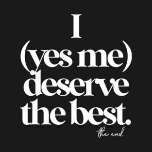 I DESERVE THE BEST T-Shirt