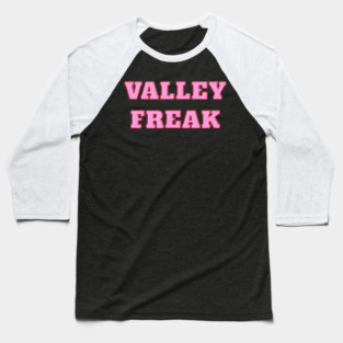 Valley Freak - Pink For friend Or Baseball T-Shirt