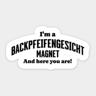 I'm A Backpfeifengesicht Magnet And Here You Are! funny insult Sticker
