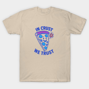 In Crust We Trust T-Shirt