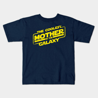 The Coolest Mother In The Galaxy Gift For Moms Kids T-Shirt