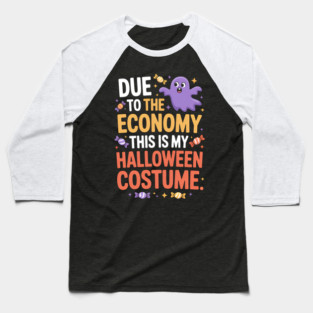 Due To The Economy This Is My Halloween Costume Halloween T-Shirt Baseball T-Shirt