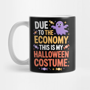 Due To The Economy This Is My Halloween Costume Halloween T-Shirt Mug