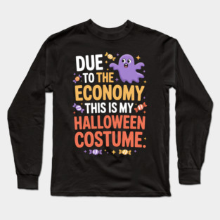 Due To The Economy This Is My Halloween Costume Halloween T-Shirt Long Sleeve T-Shirt