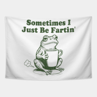 Sometimes I Just Be Fartin' Tapestry