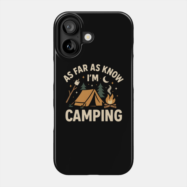 As Far As I Know I’m Camping – Funny Outdoor Camping Graphic Phone Case by MakerMind8.2