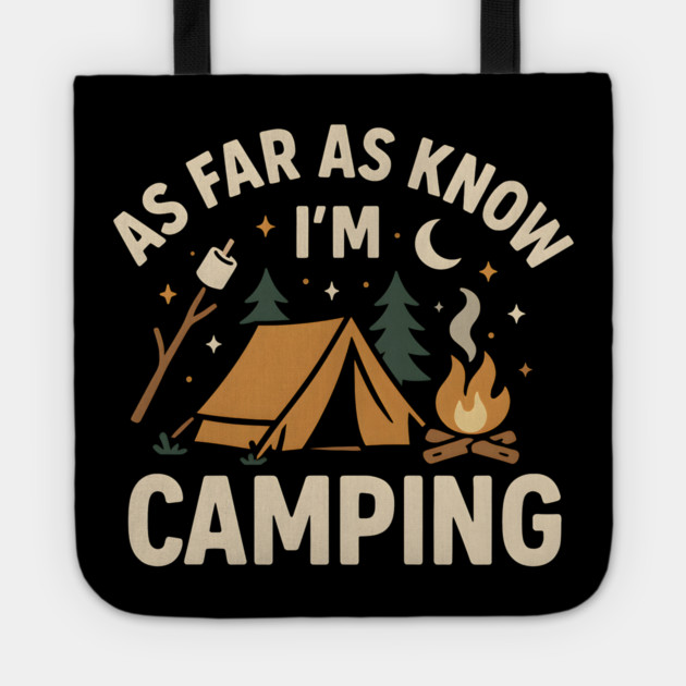 As Far As I Know I’m Camping – Funny Outdoor Camping Graphic Tote by MakerMind8.2