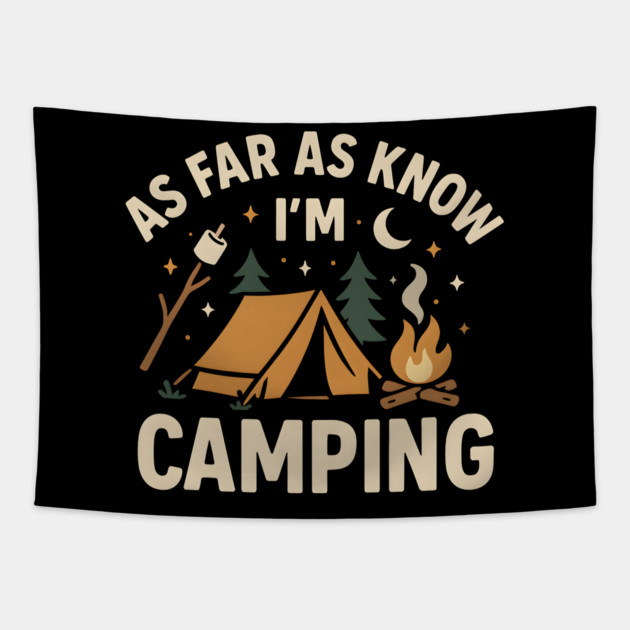 As Far As I Know I’m Camping – Funny Outdoor Camping Graphic Tapestry by MakerMind8.2