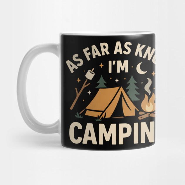 As Far As I Know I’m Camping – Funny Outdoor Camping Graphic by MakerMind8.2