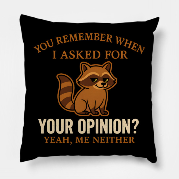 Funny Raccoon Sarcastic Quote – “You Remember When I Asked for Your Opinion?” Pillow by MakerMind8.2