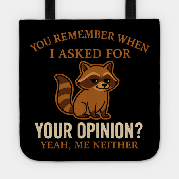 Funny Raccoon Sarcastic Quote – “You Remember When I Asked for Your Opinion?” Tote by MakerMind8.2