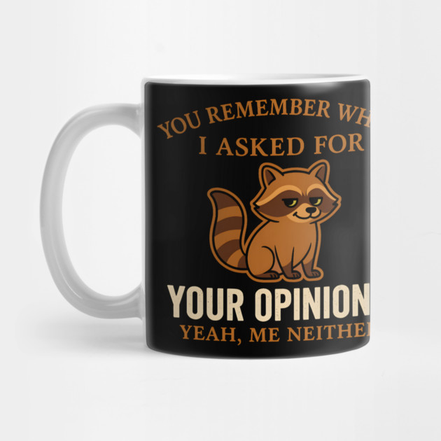 Funny Raccoon Sarcastic Quote – “You Remember When I Asked for Your Opinion?” by MakerMind8.2
