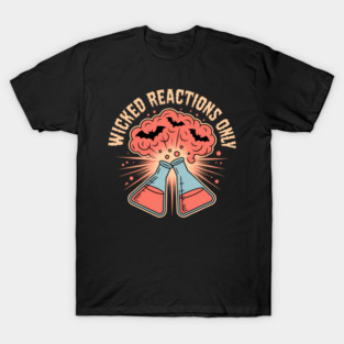 Wicked Reactions Only, Funny Science chemistry halloween T-Shirt