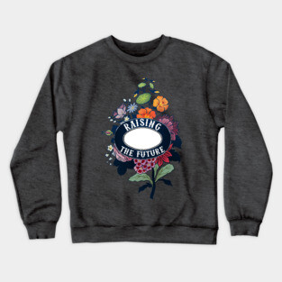 Raising The Future Crewneck Sweatshirt